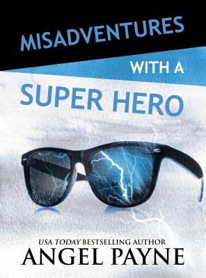 Misadventures with a Super Hero by Angel Payne